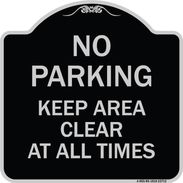 Signmission No Parking Keep Area Clear All Times Heavy-Gauge Aluminum Sign, 18" x 18", BS-1818-23713 A-DES-BS-1818-23713 - main